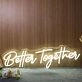 Better Together Yellow Neon LED Sign