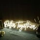 Better Together Yellow Neon LED Sign