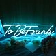 To Be Frank Neon Sign