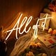 All Of It Yellow Neon Sign