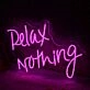 Relax Nothing Neon LED Sign