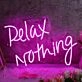 Relax Nothing Neon LED Sign