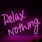 Relax Nothing Neon LED Sign