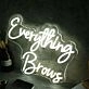 Everything Brows White Neon Sign