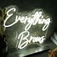 Everything Brows White Neon Sign