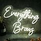 Everything Brows White Neon Sign