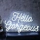 Hello Gorgeous White Neon Sign