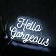 Hello Gorgeous White Neon Sign