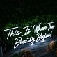 This Is Where The Beauty Begins Neon Sign