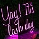 Yay It Is Lash Day Pink Neon Sign