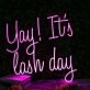 Yay It Is Lash Day Pink Neon Sign