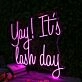 Yay It Is Lash Day Pink Neon Sign
