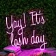 Yay It Is Lash Day Pink Neon Sign