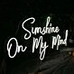 Sunshine On My Mind White Neon Sign
