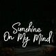 Sunshine On My Mind White Neon Sign