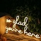 So Glad You Are Here Yellow Neon Sign