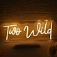 Too Wild Yellow Neon Sign