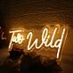 Too Wild Yellow Neon Sign