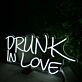 DRUNK IN LOVE White Neon LED Sign