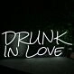 DRUNK IN LOVE White Neon LED Sign