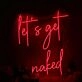 Let's Get Naked Red Neon Sign