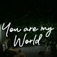 You Are My World White Neon Sign