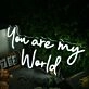 You Are My World White Neon Sign