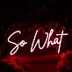 So What Red Neon Sign