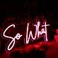 So What Red Neon Sign