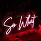 So What Red Neon Sign