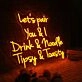 Let's Pair You And I Drink And Noodle Tipsy And Toasty Neon Sign