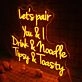 Let's Pair You And I Drink And Noodle Tipsy And Toasty Neon Sign
