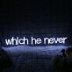 Which He Never White Neon Sign