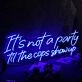It Is Not A Party Til The Cops Show Up Neon Sign