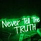 Never Tell The Truth Green Neon Sign