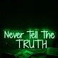 Never Tell The Truth Green Neon Sign