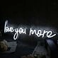 Love You More White LED Neon Sign
