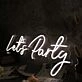 Let Us Party White LED Custom Neon Sign