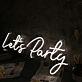 Let Us Party White LED Custom Neon Sign
