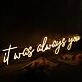 It Was Always You Yellow Custom Neon Sign