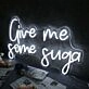 Give Me Some Suga White Neon Sign