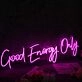 Good Energy Only Pink Neon Sign