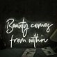 Beauty Come From Within White Neon Sign