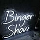 Binger Show White Neon Sign