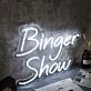 Binger Show White Neon Sign