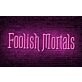 Foolish Mortals Single Line LED Neon Sign
