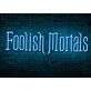 Foolish Mortals Single Line LED Neon Sign