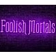 Foolish Mortals Single Line LED Neon Sign