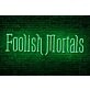 Foolish Mortals Single Line LED Neon Sign