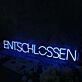ENTSCHLOSSEN Blue Neon Sign
